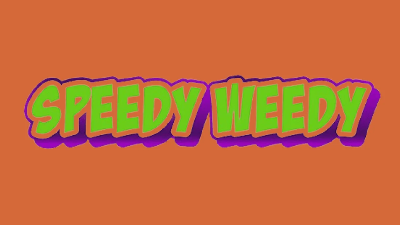 Speedy Weedy