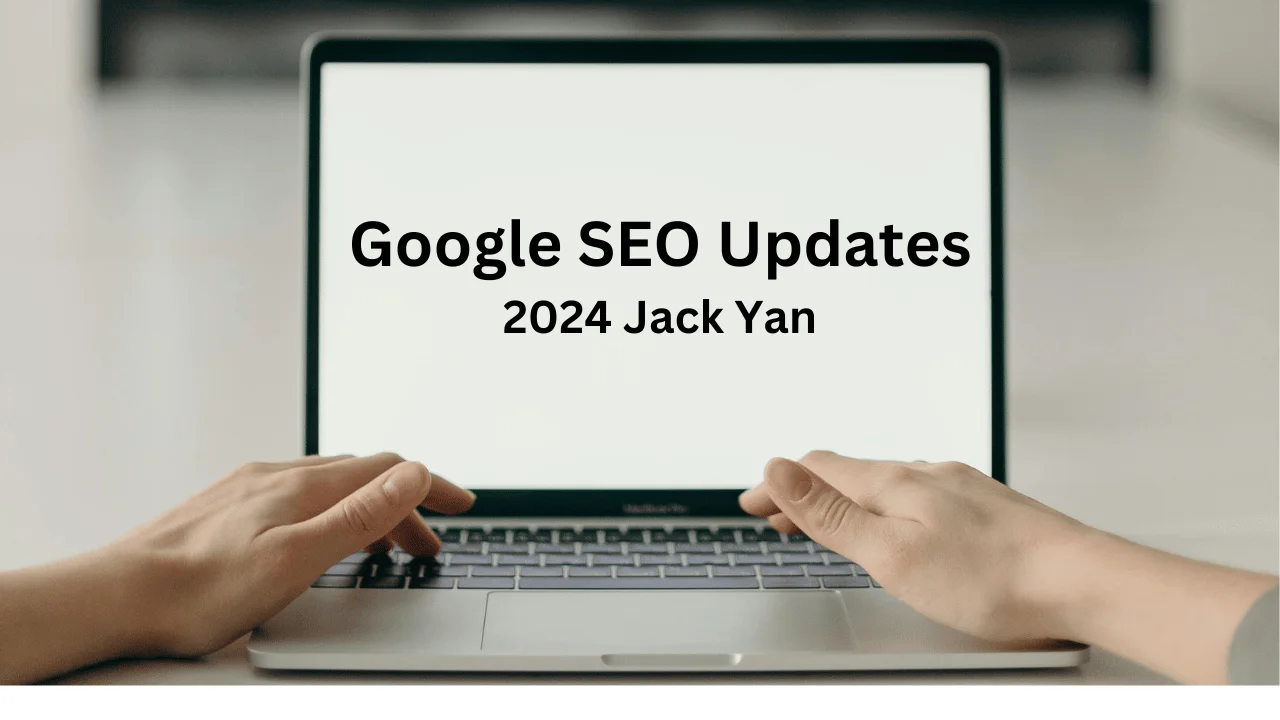 Google SEO Updates 2024 Jack Yan