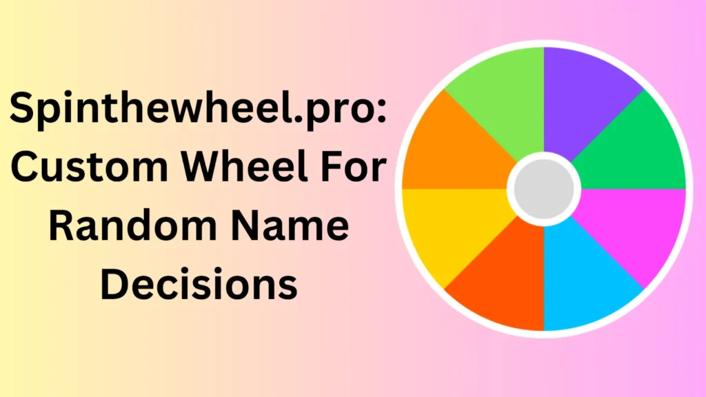 Spinthewheel.pro Custom Wheel For Random Name Decisions