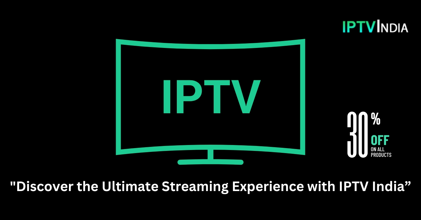 How To Identify The Best IPTV For Indian Channels?