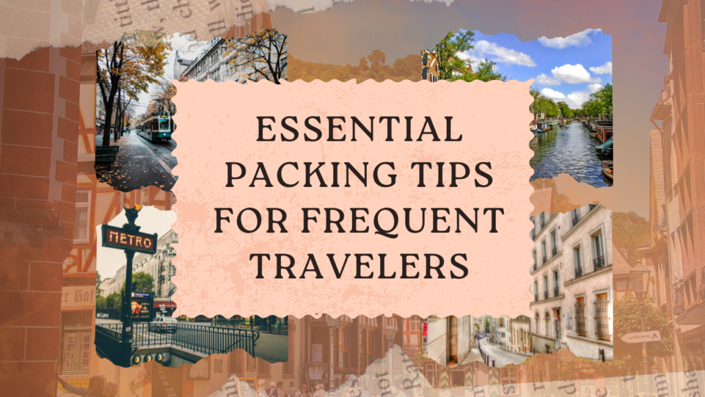 Essential Packing Tips for Frequent Travelers