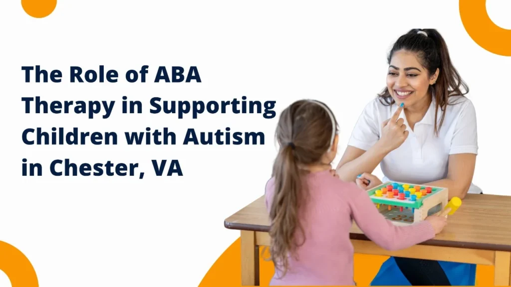 The Role of ABA Therapy in Supporting Children with Autism in Chester, VA