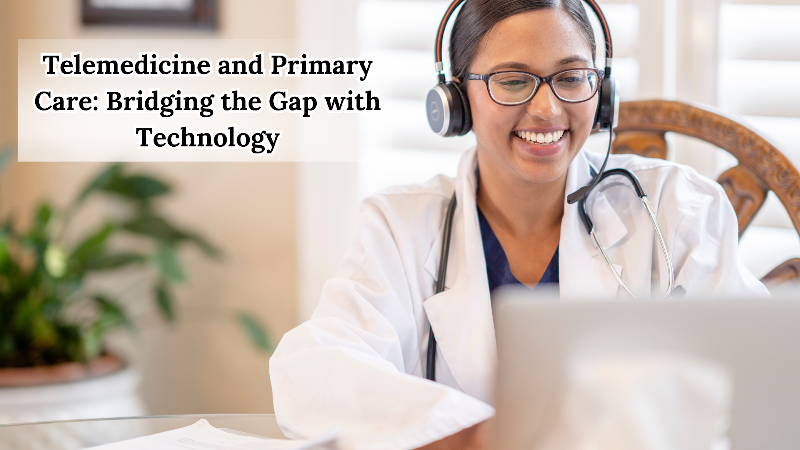 Telemedicine and Primary Care Bridging the Gap with Technology